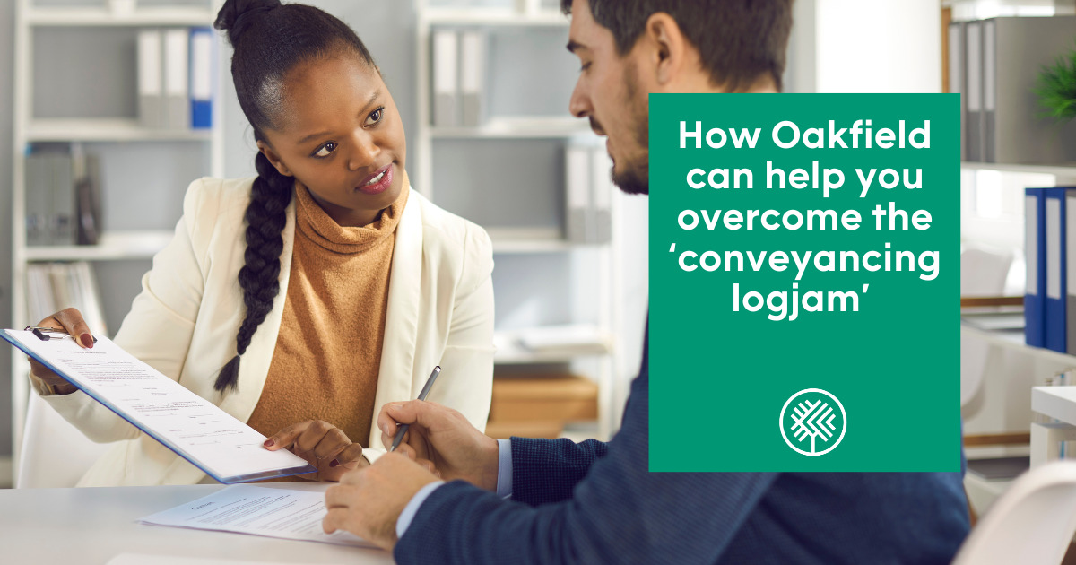 How Oakfield can help you overcome the ‘conveyancing logjam’