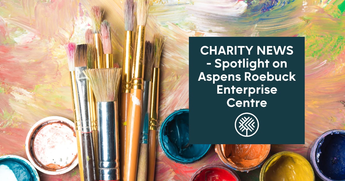 Spotlight on Charities – Aspens – Roebuck Enterprises Centre