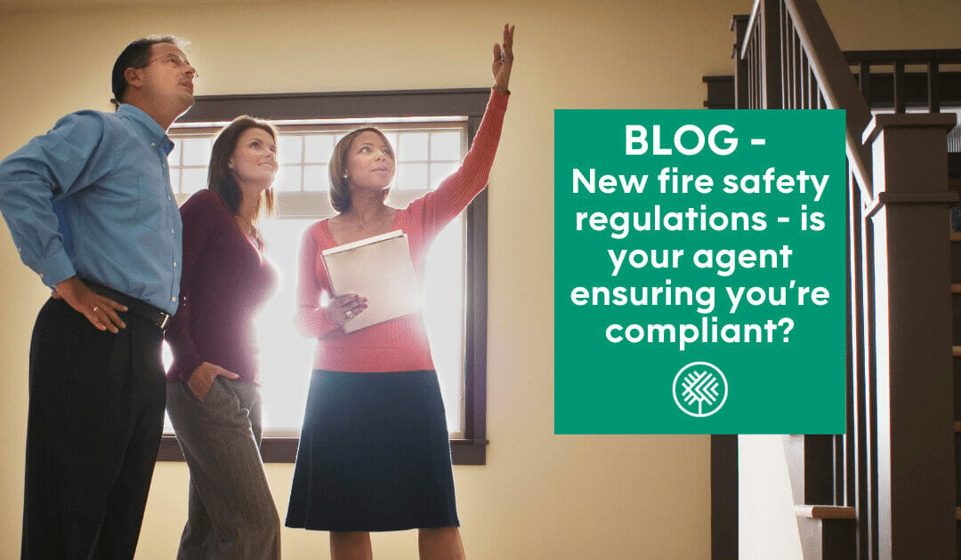 New fire safety regulations – is your agent ensuring you’re compliant?