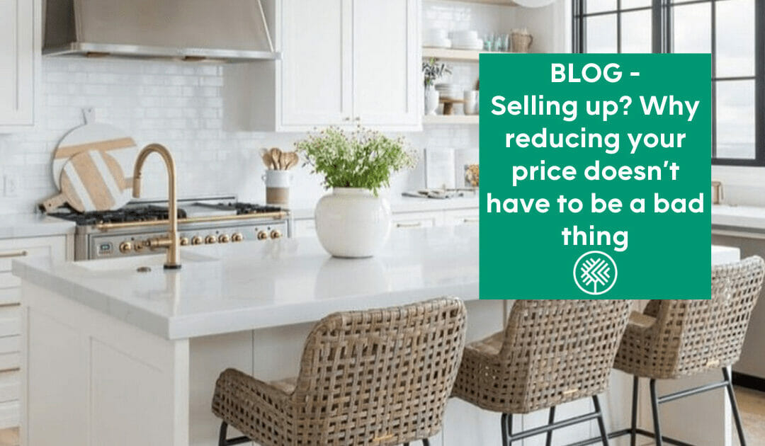 Selling up? Why reducing your price doesn’t have to be a bad thing