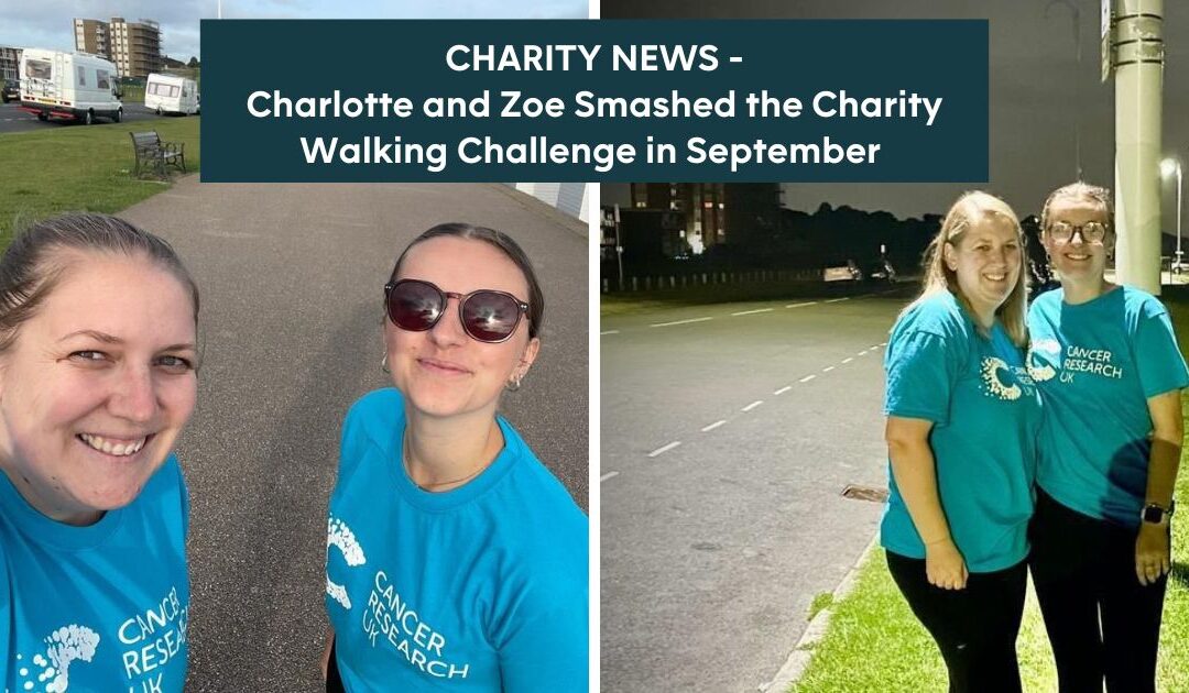 Charlotte and Zoe Smashed the Charity Walking Challenge in September