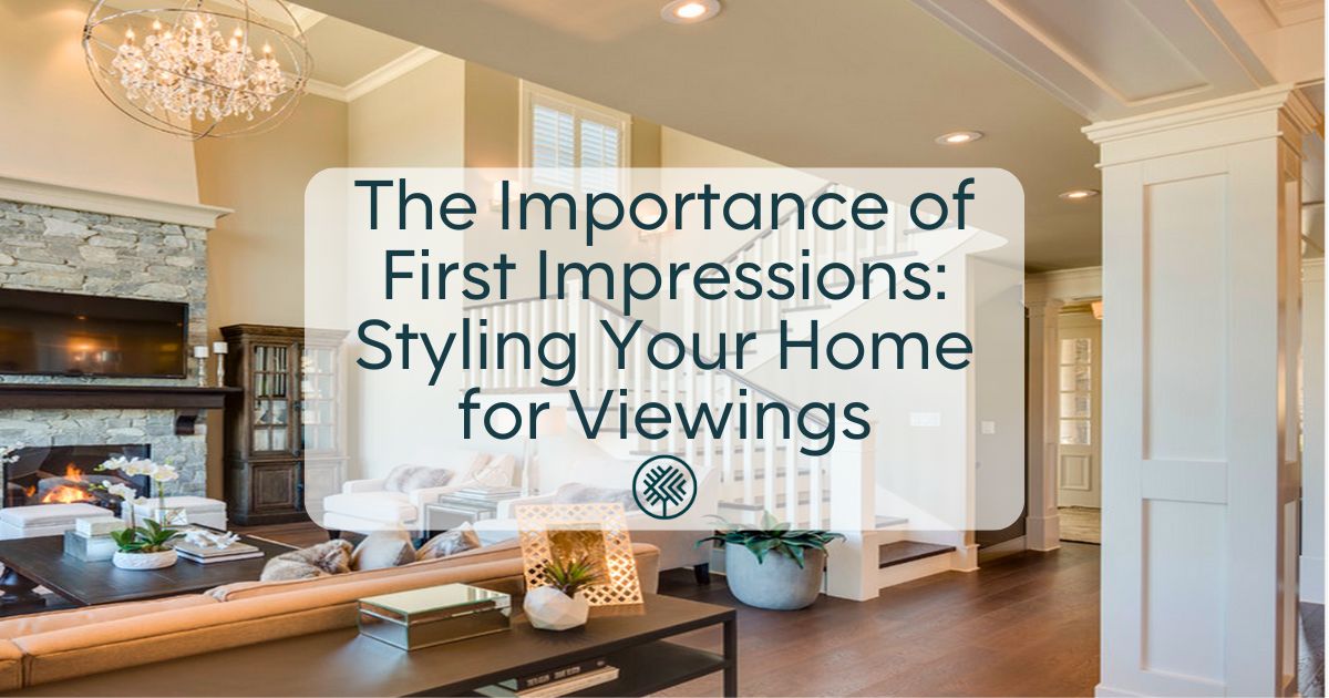 The Importance of First Impressions: Styling Your Home for Viewings
