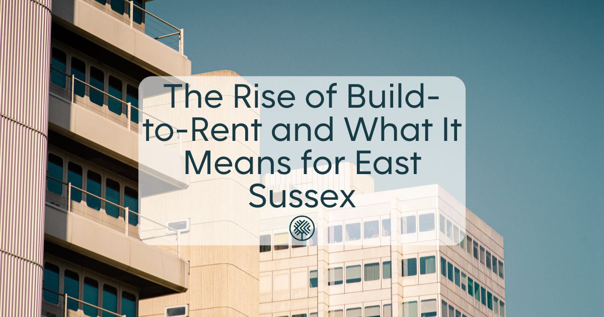 The Rise of Build-to-Rent and What It Means for East Sussex