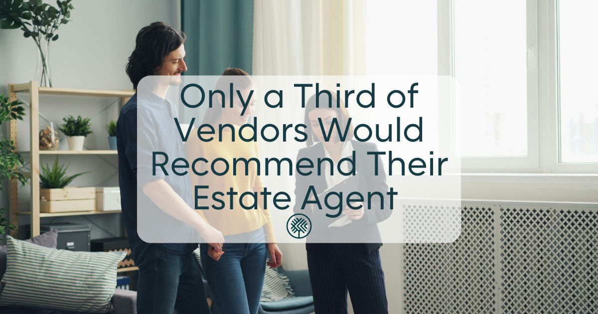 Only a Third of Vendors Would Recommend Their Estate Agent – Why It Doesn’t Have to Be This Way