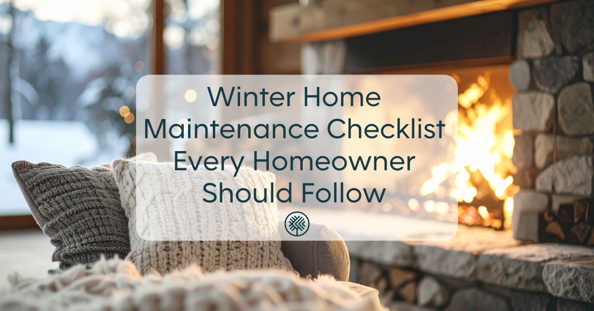 Winter Home Maintenance Checklist Every Homeowner Should Follow