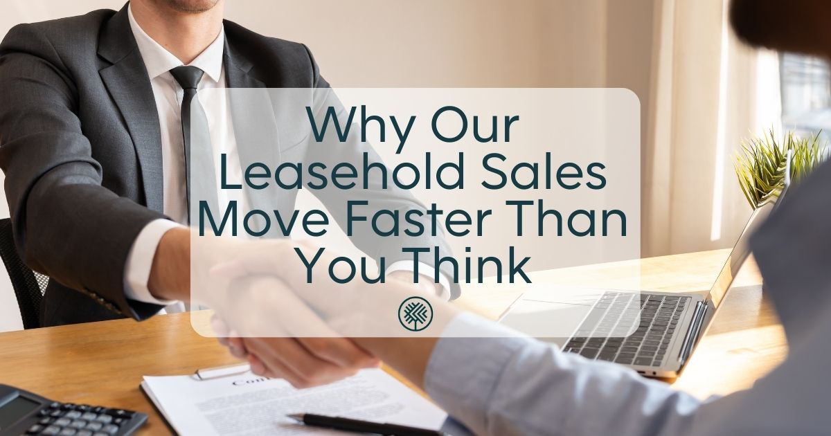 Why Our Leasehold Sales Move Faster Than You Think