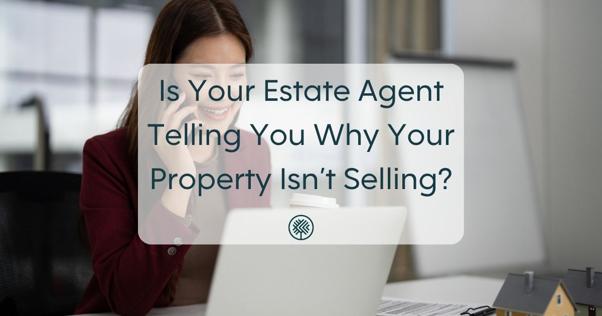 Is Your Estate Agent Telling You Why Your Property Isn’t Selling?