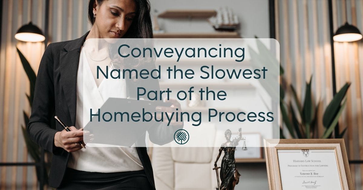 Conveyancing Named the Slowest Part of the Homebuying Process