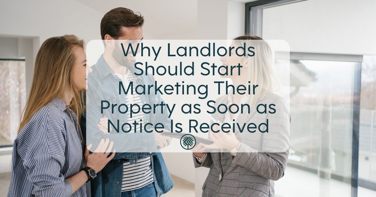 Why Landlords Should Start Marketing Their Property as Soon as Notice Is Received