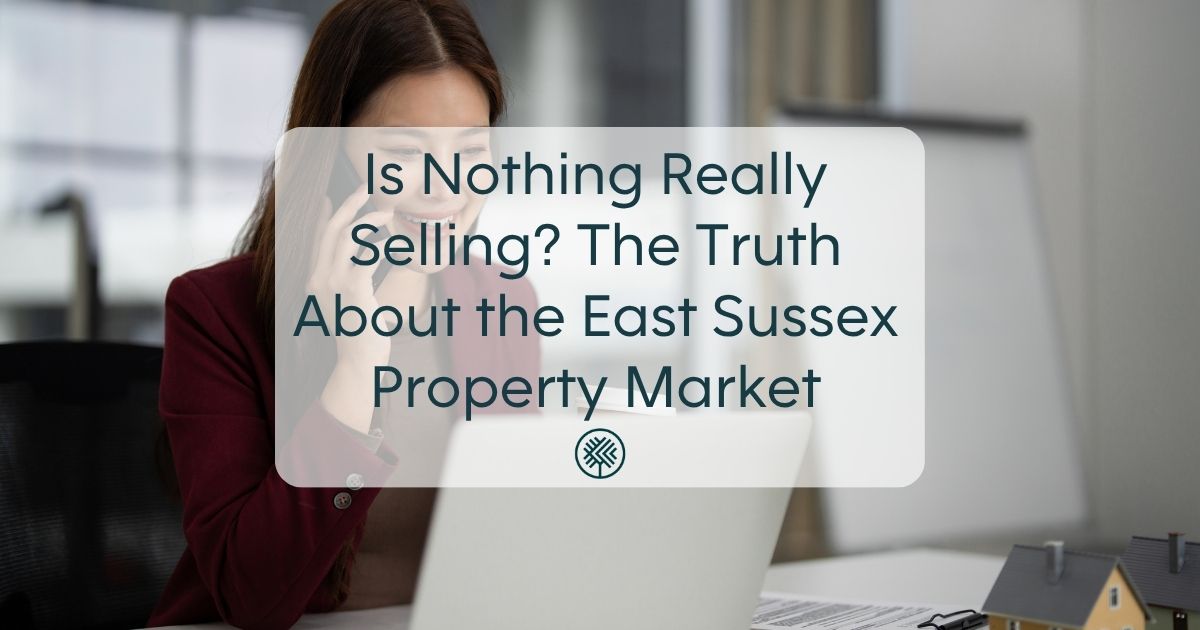 Is Nothing Really Selling? The Truth About the East Sussex Property Market