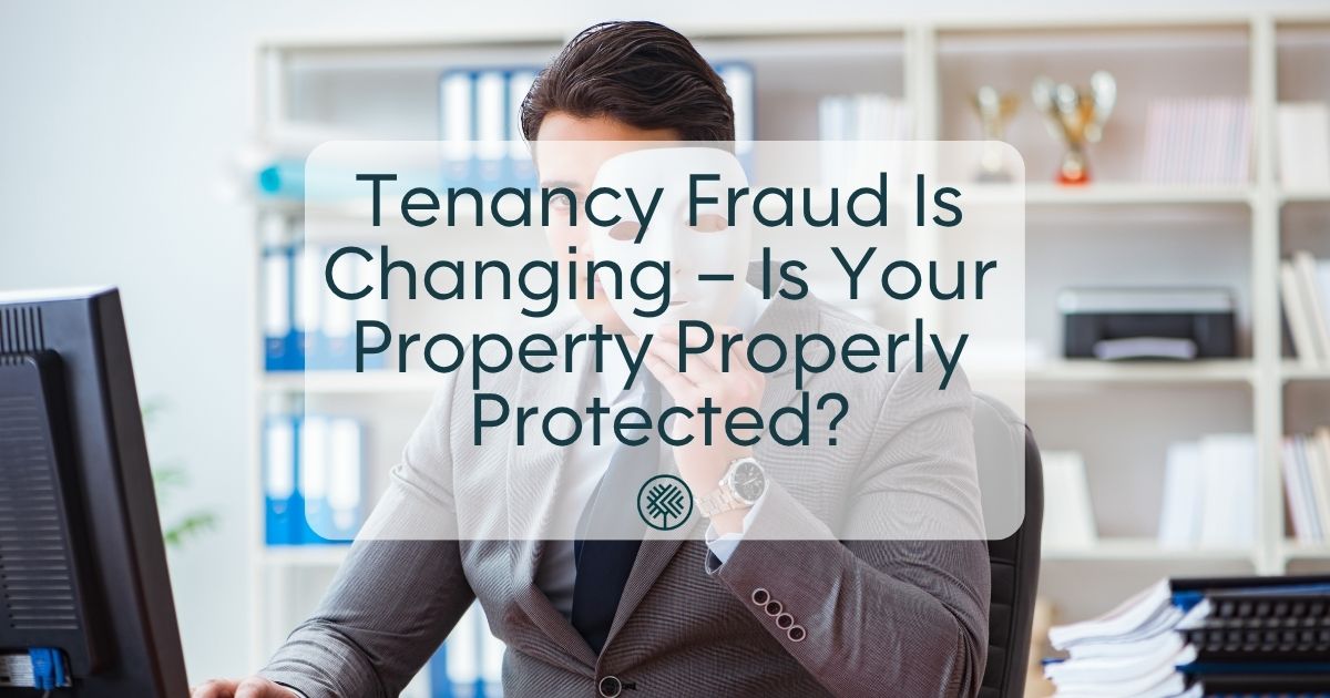 Tenancy Fraud Is Changing – Is Your Property Properly Protected?