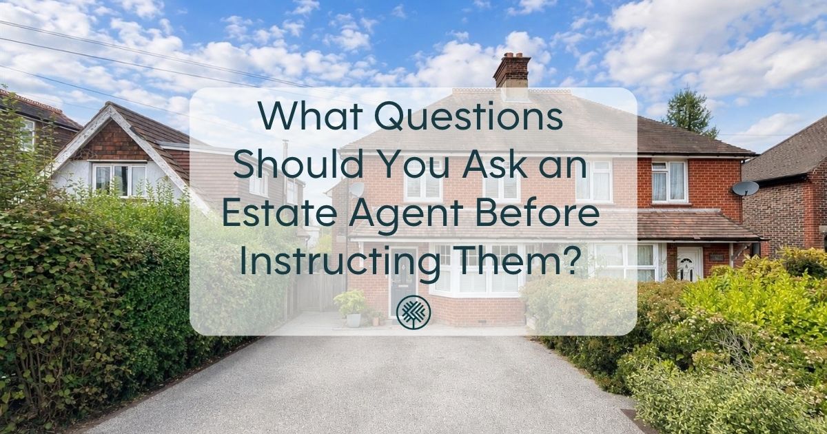 What Questions Should You Ask an Estate Agent Before Instructing Them?